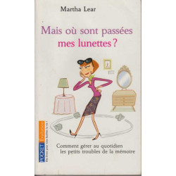Mais où sont passées mes lunettes ? : Comment gérer au quotidien...