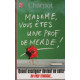 Madame vous êtes une prof de merde