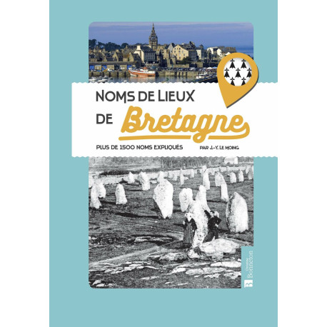 Noms de lieux de Bretagne: Plus de 1500 noms expliqués
