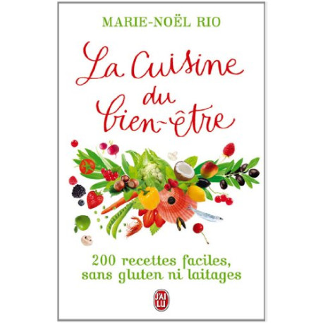 La Cuisine du bien-être : 200 recettes faciles sans gluten ni laitages