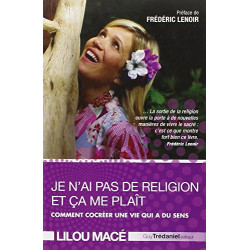Je n'ai pas de religion et ça me plaît : Comment cocréer une vie...
