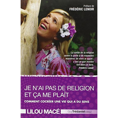 Je n'ai pas de religion et ça me plaît : Comment cocréer une vie...