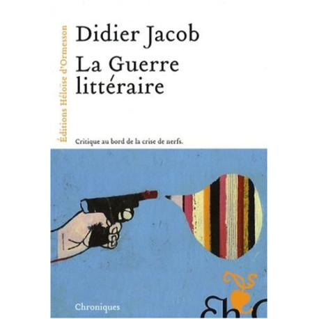 La Guerre littéraire : Critique au bord de la crise de nerfs