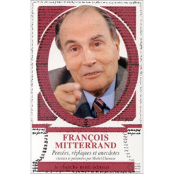 François Miltterand : Pensées répliques et anecdotes