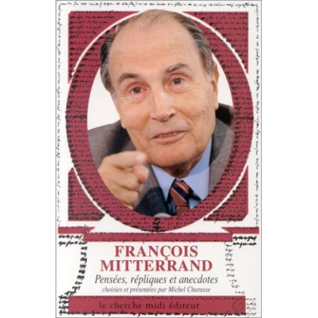 François Miltterand : Pensées répliques et anecdotes