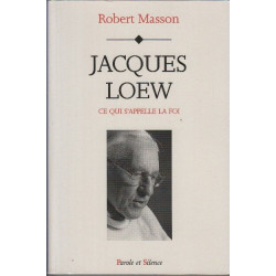 Jacques loew : Ce qui s'appelle la Foi