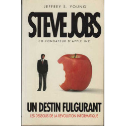 Steve Jobs un destin fulgurant les dessous de la revolution...