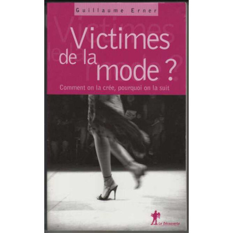 Victimes de la mode ? : Comment on la crée pourquoi on la suit
