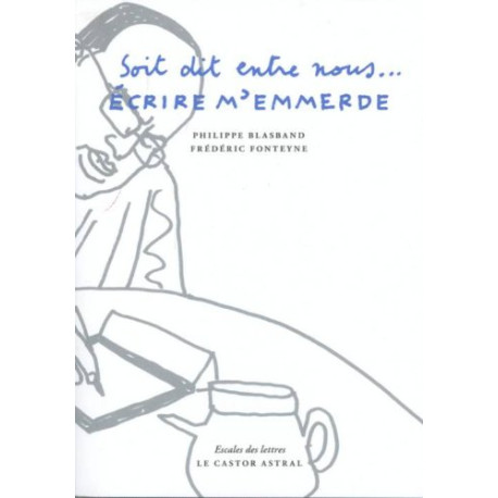 Soit dit entre nous - Ecrire m'emmerde