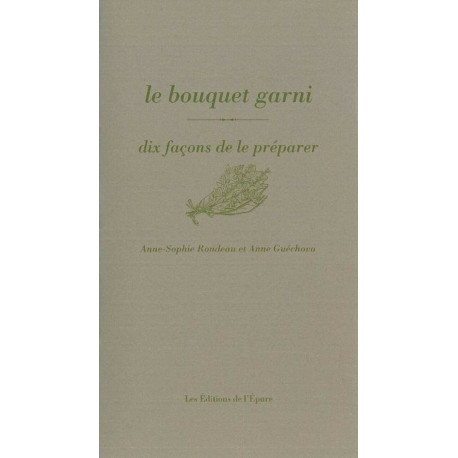 Le Bouquet garni dix façons de le préparer: Dix facons de le préparer