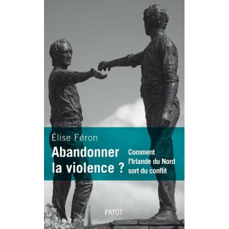 Abandonner la violence ? Comment l'Irlande du Nord sort du conflit