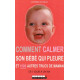 Comment calmer son bébé qui pleure : Et 1000 autres trucs de maman