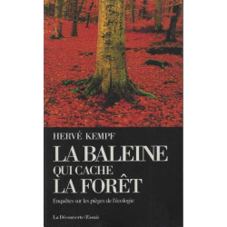 La Baleine Qui Cache La Forêt. Enquêtes Sur Les Pièges De L'écologie