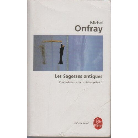 Contre-histoire de la philosophie tome 1 : Les Sagesses antiques:...