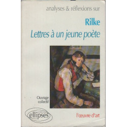 Analyses et réflexions sur Rilke " Lettres à un jeune poète":...