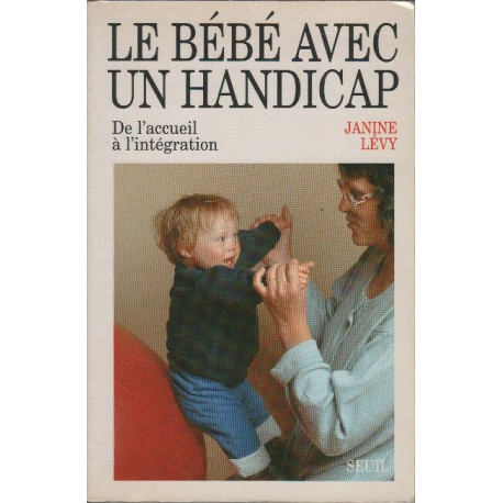 Le Bébé avec un handicap. De l'accueil à l'intégration