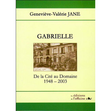 Gabrielle. De la Cité au Domaine. 1948-2003