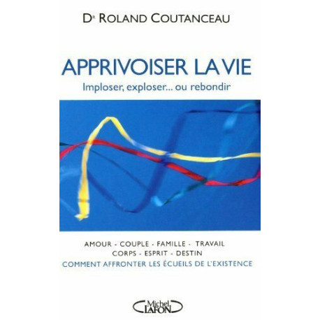 APPRIVOISER LA VIE imploser exploser...ou rebondir
