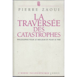 La traversée des catastrophes : Philosophie pour le meilleur et...