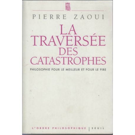 La traversée des catastrophes : Philosophie pour le meilleur et...