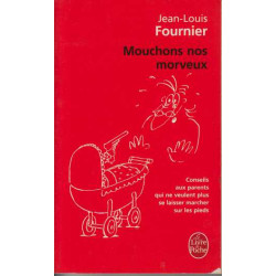 Mouchons nos morveux : Conseils aux parents qui ne veulent plus se...