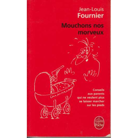 Mouchons nos morveux : Conseils aux parents qui ne veulent plus se...