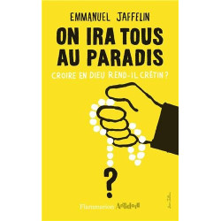 On ira tous au paradis : Croire en Dieu rend-il crétin