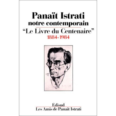 Panait Istrati Notre Contemporain. Le Livre Du Centenaire 1884-1984
