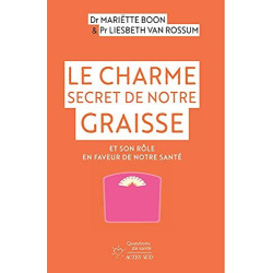Le Charme secret de notre graisse: Et son rôle en faveur de notre...