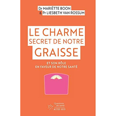 Le Charme secret de notre graisse: Et son rôle en faveur de notre...