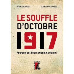 Le souffle d'octobre 1917 - Pourquoi ont-ils cru au communi:...