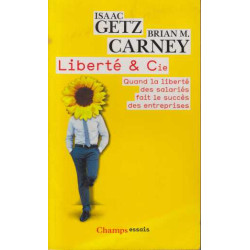 Liberté et Cie : Quand la liberté des salariés fait le succès des...