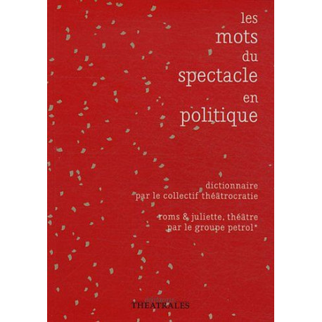 Les mots du spectacle en politique : dictionnaire: Suivi de roms...