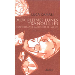 Aux pleines lunes tranquilles : Autobiographie imaginaire de Lucrèce