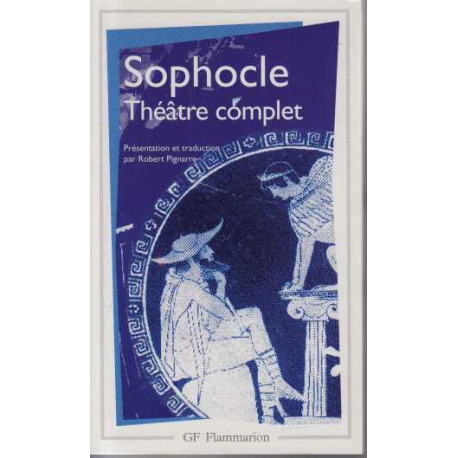 Théâtre complet : Ajax , Antigone , Electre , Oedipe roi , Les...