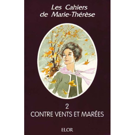 Les cahiers de Marie-Thérèse - 2 - Contre vents et marées