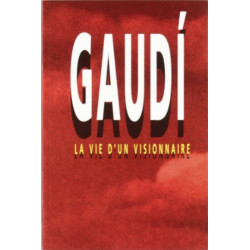 Gaudí. Vie d'un visionnaire