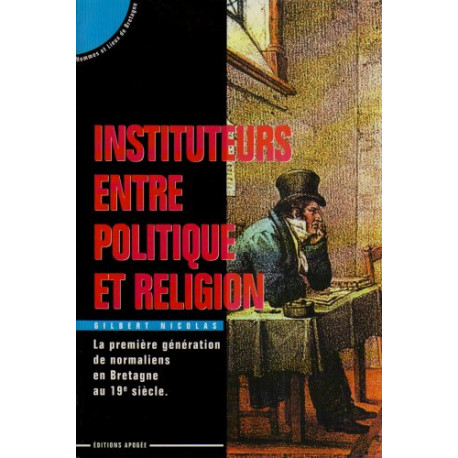 Instituteurs entre politique et religion : La première génération...