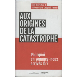 Aux origines de la catastrophe: Pourquoi en sommes-nous arrivés là