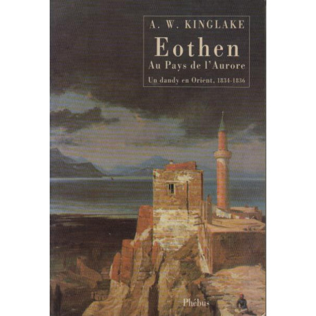 Eothen : Au pays de l'aurore : Un dandy en Orient 1834-1836