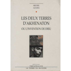Les deux terres d'Akhenaton ou l'invention des dieux