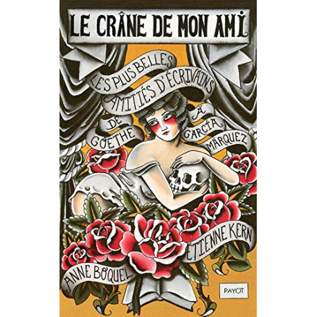 Le crâne de mon ami: Les plus belles amitiés d'écrivains de Goethe...