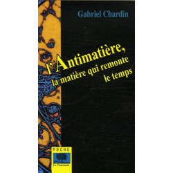L'Antimatière : La matière qui remonte le temps