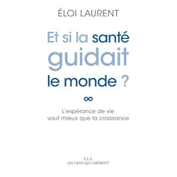 Et si la santé guidait le monde ?: L'espérance de vie vaut mieux...