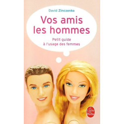 Vos amis les hommes : Petit guide à l'usage des femmes