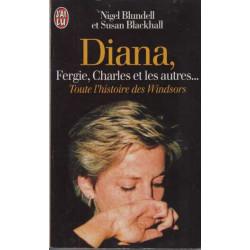Diana Fergie Charles et les autres... Toute l'histoire des Windsors