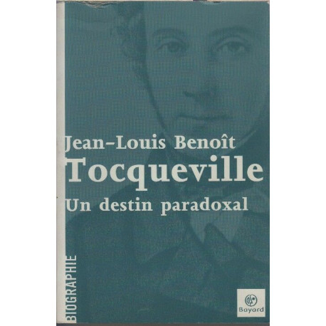 Tocqueville : Un destin paradoxal