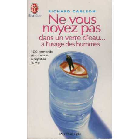 Ne vous noyez pas dans un verre d'eau... à l'usage des hommes