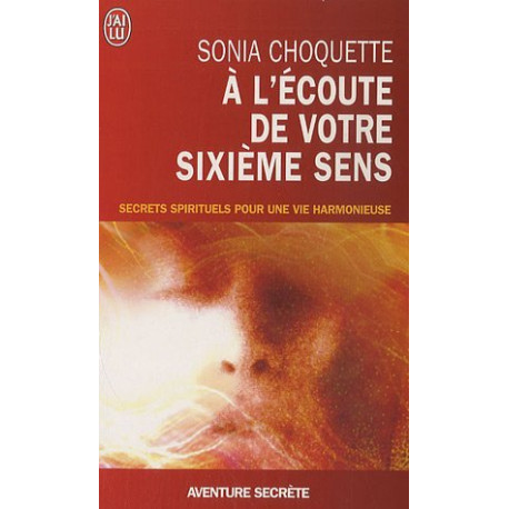 À l'écoute de votre sixième sens - Secrets spirtuels pour une vie...