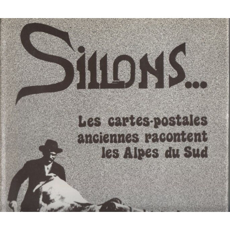 Sillons : Les cartes postales anciennes racontent les Alpes du Sud